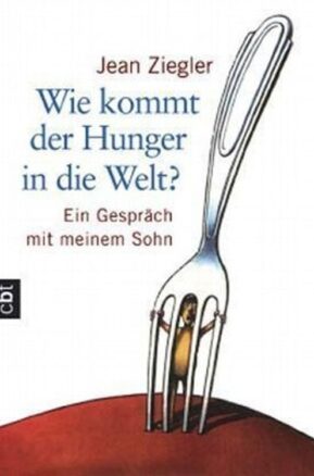 Zusammenfassung des Buches Wie kommt der Hunger in die Welt?