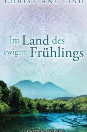 Zusammenfassung des Buches Im Land des ewigen Frühlings: Guatemala-Roman