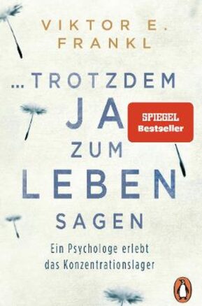 Zusammenfassung des Buches ... trotzdem Ja zum Leben sagen: Ein Psychologe erlebt das Konzentrationslager