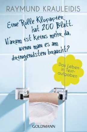 Zusammenfassung des Buches Eine Rolle Klopapier hat 200 Blatt. Warum ist keins mehr da, wenn man es am dringendsten braucht?: Das Leben in Textaufgaben