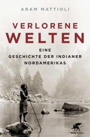 Zusammenfassung des Buches Verlorene Welten: Eine Geschichte der Indianer Nordamerikas 1700-1910