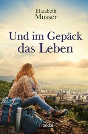 Zusammenfassung des Buches Und im Gepäck das Leben
