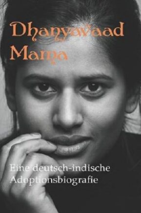 Zusammenfassung des Buches Dhanyavaad Mama: Eine deutsch-indische Adoptionsbiografie