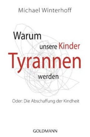 Zusammenfassung des Buches Warum unsere Kinder Tyrannen werden